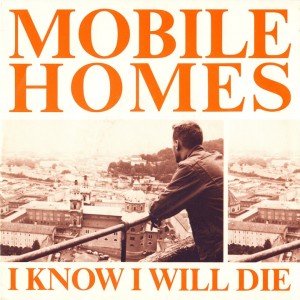 Mobile Homes - I know I will die