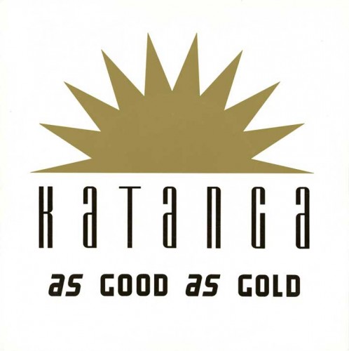 04 - Katanga - As Good As Gold